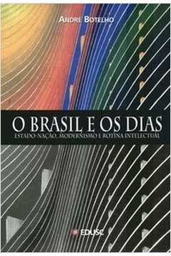 O Brasil e os Dias. Estado-nação, Modernismo e Rotina Intelectual