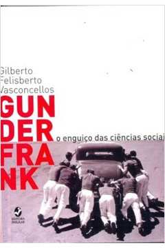 Gunder Frank - o Enguiço das Ciencias Sociais