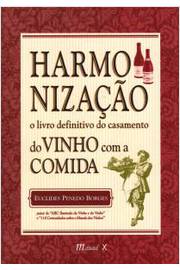 Harmonização: o Livro Definitivo do Casamento do Vinho Com a Comida