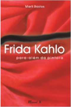 Frida Kahlo : Para Além Da Pintora