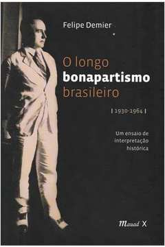 O Longo Bonapartismo Brasileiro - 1930-1964