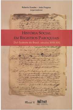 História Social Em Registros Paroquiais : Sul-Sudeste Do Brasil, Séc