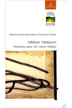 Milton Hatoum : Itinerário para um Certo Relato
