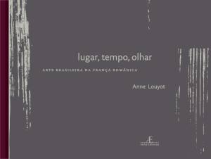 Lugar, Tempo, Olhar : Arte Brasileira na França Românica
