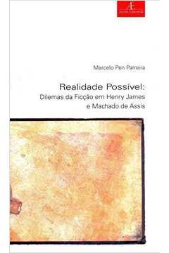 Realidade Possível : Dilemas da Ficção em Henry James e Machado de A