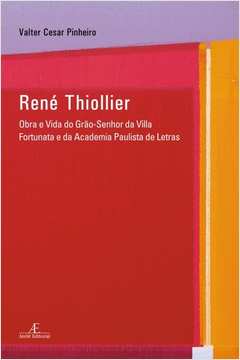 René Thiollier : Obra e Vida do Grão-Senhor da Villa Fortunata e da