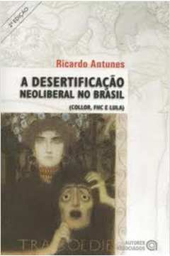 A Desertificação Neoliberal no Brasil (collor, Fhc e Lula)