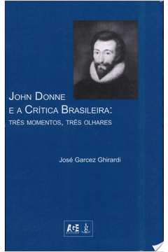 John Donne e a Crítica Brasileira: Três Momentos, Três Olhares