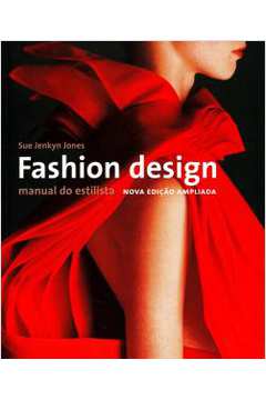 Fashion Design Manual do Estilista Nova Edição Ampliada