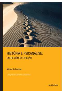 História e Psicanálise - Entre ciência e ficção