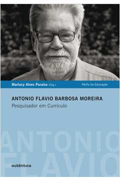 Antonio Flavio Barbosa Moreira : Pesquisador em Currículo