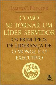 Como se tornar um líder servidor: Os princípios de liderança de O monge e o executivo