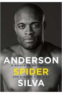Anderson Spider Silva- o Relato de um Campeão nos Ringues e na Vida