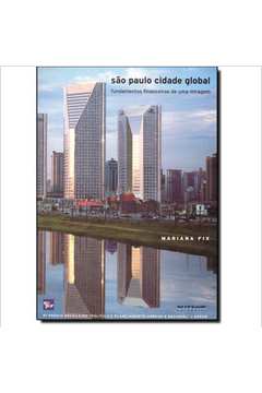 São Paulo Cidade Global : Fundamentos Financeiros De Uma Miragem