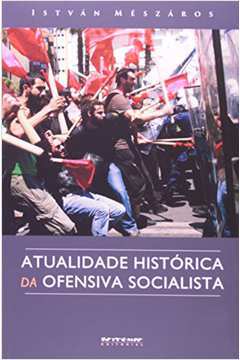 Atualidade Histórica Da Ofensiva Socialista : Uma Alternativa Radica
