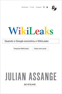 Wikileaks -  Quando o Google Encontrou o Wikileaks