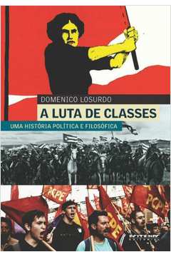 A Luta De Classes : Uma História Política E Filosóficas