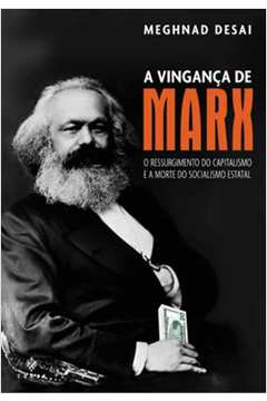 A Vingança de Marx. A Ressurgência do Capitalismo e a Morte do Socialismo Estatal