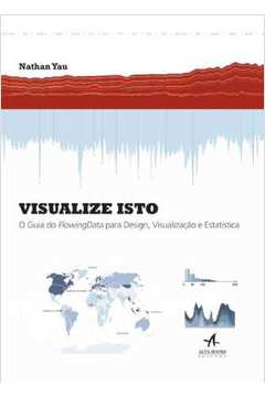Visualize isto - O guia do flowingdata para design, visualização e estatística