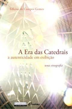 A era das Catedrais- a Autenticidade Em Exibição- uma Etnografia