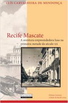Recife Mascate - A Aventura Empreendedora Lusa na Primeira Metade do Século XX