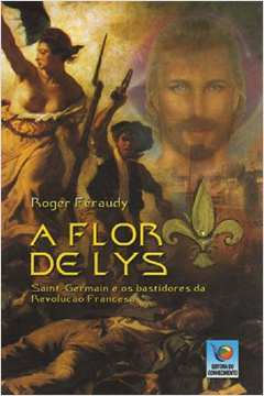 A Flor de Lys - Saint-germain e os Bastidores da Revolucao Francesa