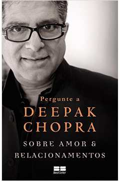 Pergunte a Deepak Chopra Sobre Amor e Relacionamentos