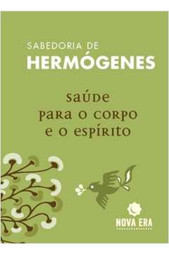 Sabedoria de Hermógenes : Saúde para o Corpo e o Espírito
