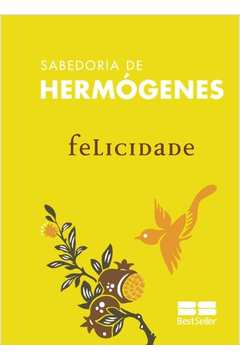 Sabedoria de Hermógenes - Felicidade