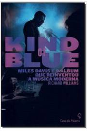 Kind of Blue - Miles Davis e o Álbum Que Reinventou a Musica Moderna