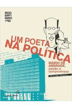 Um Poeta na Política - Mário de Andrade, Paixão e Compromisso