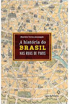História Do Brasil Nas Ruas De Paris, A