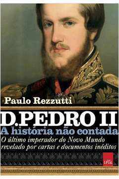 D.Pedro II - A História Não Contada
