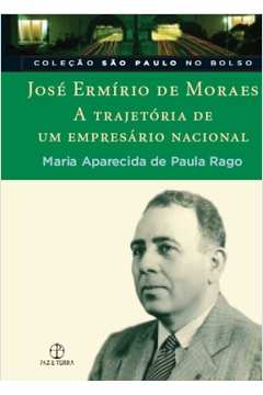 José Ermírio de Moraes - a Trajetória de um Empresário Nacional