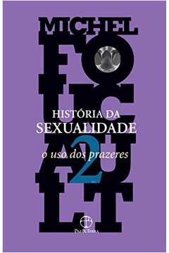 História da Sexualidade - Volume 2 o Uso dos Prazeres