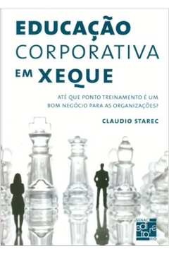 Livro: Educação Corporativa Em Xeque - Claudio Starec
