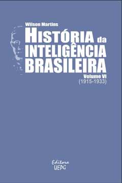 História da Inteligência Brasileira V. 6 (1915 - 1933)