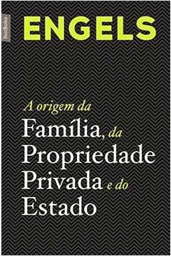 A Origem da Família, da Propriedade Privada e do Estado - Engels