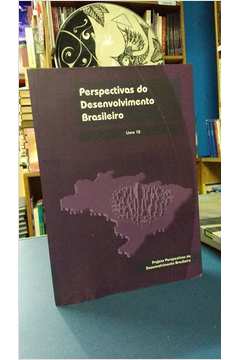 Perspectivas do Desenvolvimento Brasileiro - Livro 10