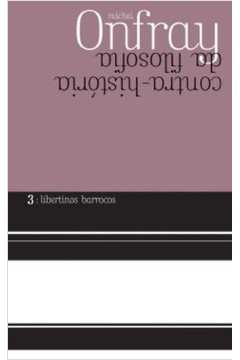 Libertinos Barrocos : Contra-História Da Filosofia - Vol. 3