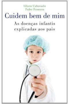 Cuidem Bem De Mim : As Doenças Infantis Explicadas Aos Pais