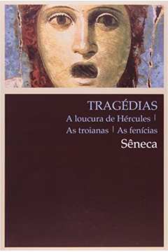 TRAGEDIAS - A LOUCURA DE HERCULES, AS TROIANAS, AS FENICIAS
