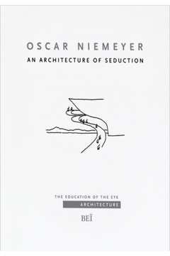 Oscar Niemeyer : An Architecture Of Seduction