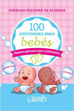 100 Atividades Para Bebês - Pequeno guia para pais e professores
