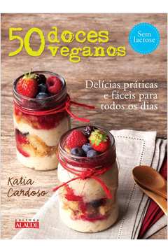 50 Doces Veganos-delícias Práticas e Fáceis para Todos os Dias