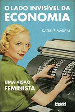 O Lado Invisível da Economia - uma Visão Feminista