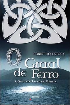 O Graal de Ferro - o Segundo Livro de Merlin