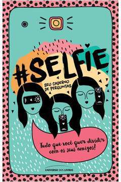 #selfie - seu Caderno de Perguntas: Tudo que Você Quer Dividir com os seus Amigos