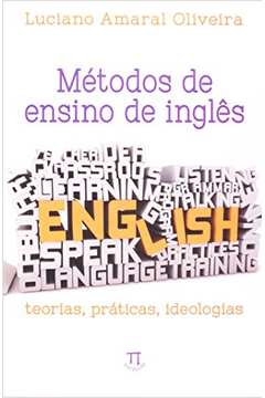 Métodos de ensino de inglês: teorias, práticas, ideologias