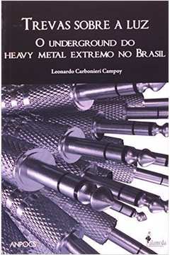 Trevas Sobre A Luz : O Underground Do Heavy Metal Extremo No Brasil